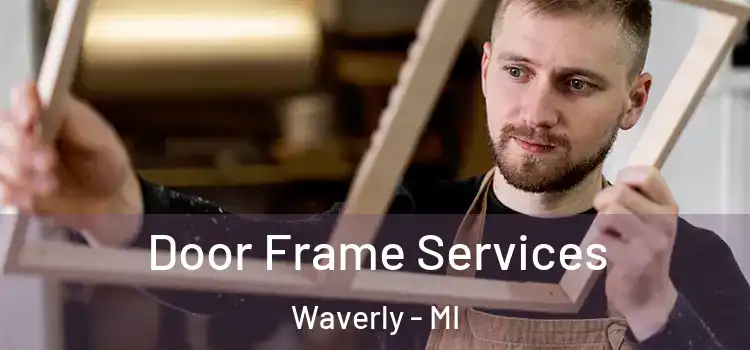 Door Frame Services Waverly - MI