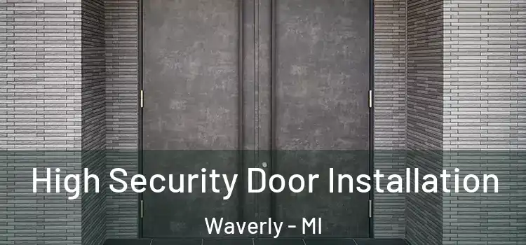  High Security Door Installation Waverly - MI